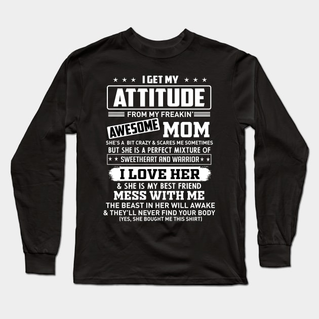 I get my attitude from my freakin' awesome mom Long Sleeve T-Shirt by TEEPHILIC